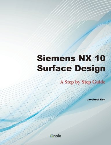 Siemens NX 10 Surface Design: A Step by Step Guide by Jaecheol Koh (2016-04-04)