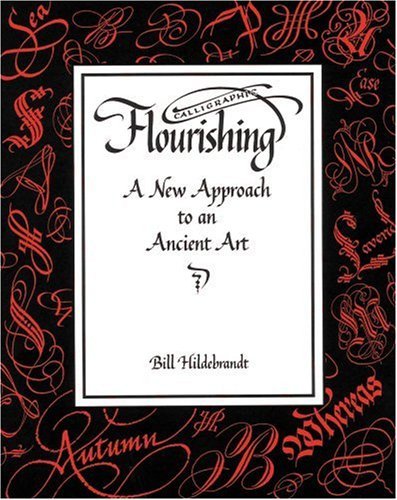 Calligraphic Flourishing: A New Approach to an Ancient Art by Bill Hildebrandt (1995-11-01)