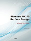 Siemens NX 10 Surface Design: A Step by Step Guide by Jaecheol Koh (2016-04-04)