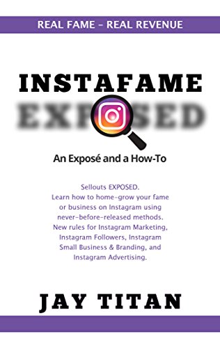 Instafame Exposed: An Expose and a How-to