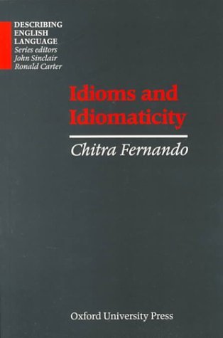 Idioms and Idiomaticity (Describing English Language) by Chitra Fernando (1996-11-01)