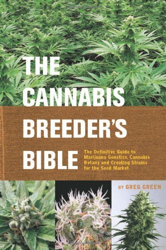 The Cannabis Breeder's Bible: The Definitive Guide to Marijuana Genetics, Cannabis Botany and Creating Strains for the Seed Market by Greg Green (2005-04-15)