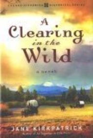 A Clearing in the Wild-Change and Cherish Historical Series by Jane Kirkpatrick (2006-08-01)
