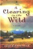 A Clearing in the Wild-Change and Cherish Historical Series by Jane Kirkpatrick (2006-08-01)