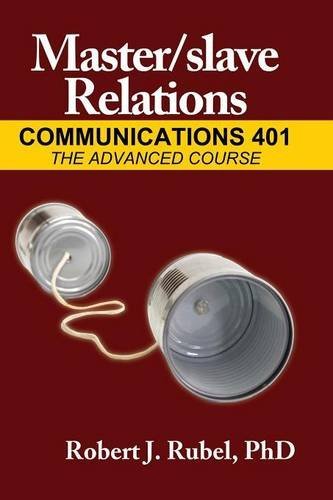 Master/slave Relations: Communications 401 (M/s Series) by Robert Rubel PhD (2008-08-02)
