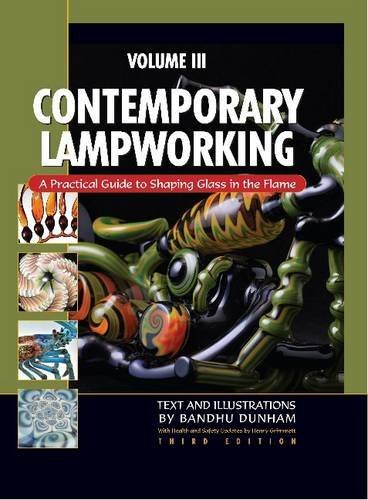 Contemporary Lampworking Volume III by Bandhu Dunham (2010-04-01)