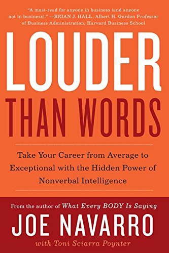 Louder Than Words: Take Your Career from Average to Exceptional with the Hidden Power of Nonverbal Intelligence by Joe Navarro (2011-03-08)