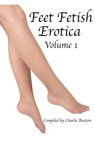 Feet Fetish: Volume 1 by Mr Charlie Buxton (2015-02-06)