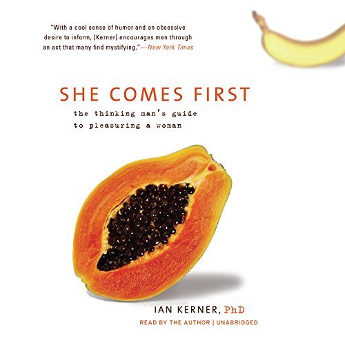 She Comes First: The Thinking Man's Guide to Pleasuring a Woman by Ian Kerner (2015-08-11)