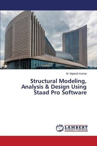 Structural Modeling, Analysis & Design Using Staad Pro Software by M. Vignesh Kumar (2015-10-15)