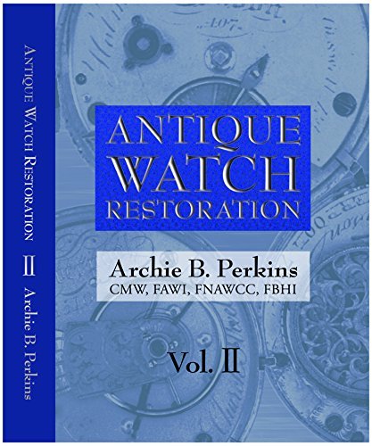 Antique Watch Restoration Volume II by Archie Perkins (2015-08-01)