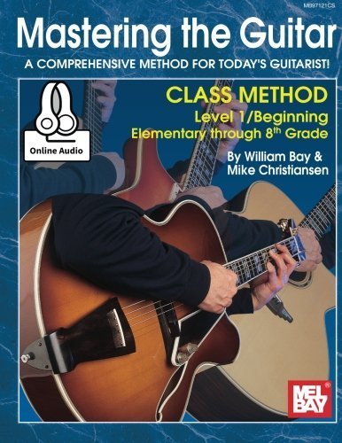 Mastering the Guitar Class Method Level 1, Elementary to 8th Grade by William Bay (2016-02-10)