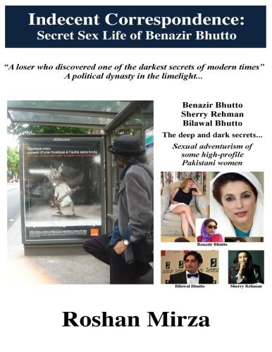 Indecent Correspondence: Secret Sex Life of Benazir Bhutto by Roshan Mirza (2016-06-06)