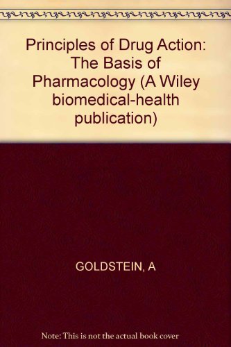 Principles of Drug Action: The Basis of Pharmacology (A Wiley biomedical-health publication) by Avram Goldstein (1974-01-01)