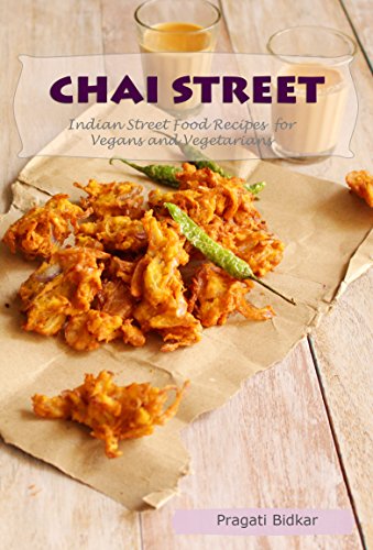 Chai Street - Indian Street Food Recipes for Vegans and Vegetarians (Curry Dinner Recipes Book 3)