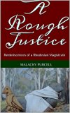 A Rough Justice: Reminiscences of a Rhodesian Magistrate
