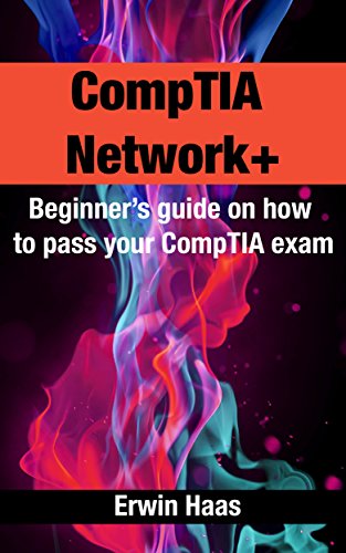 CompTIA Network+: Beginner's guide on how to pass your CompTIA exam