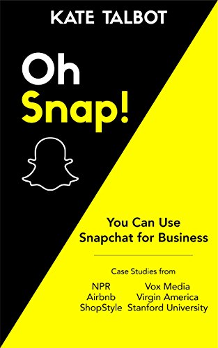 Oh Snap! You Can Use Snapchat For Business (English Edition)