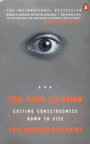 The User Illusion: Cutting Consciousness Down to Size (Penguin Press Science) by Tor Norretranders (1999-08-26)