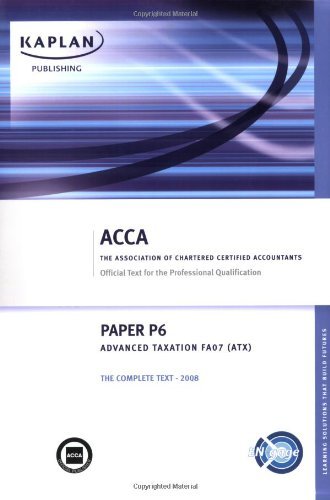 P6 Advanced Taxation ATX (FA 07) - Complete Text (Acca) by Kaplan Publishing (2008-01-31)