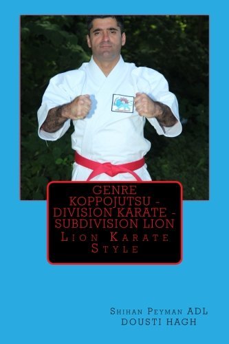 Genre Koppojutsu - Division Karate - Subdivision Lion: Lion Karate Style by MR Peyman Adl Dousti Hagh (2014-08-18)