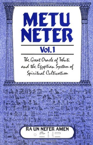 Metu Neter: The Great Oracle of Tehuti and the Egyptian System of Spiritual Cultivation: 1 by Ra UN Nefer Amen (1990-07-06)