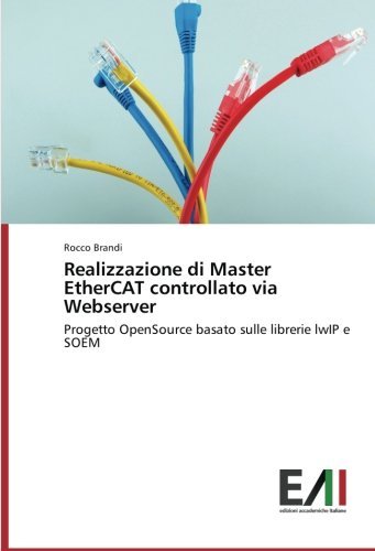Realizzazione di Master EtherCAT controllato via Webserver: Progetto OpenSource basato sulle librerie lwIP e SOEM by Rocco Brandi (2014-04-07)