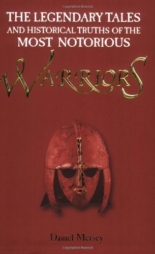 Warriors: The Legendary Tales And Historical Truths of the Most Notorious by Daniel Mersey (2007-03-31)