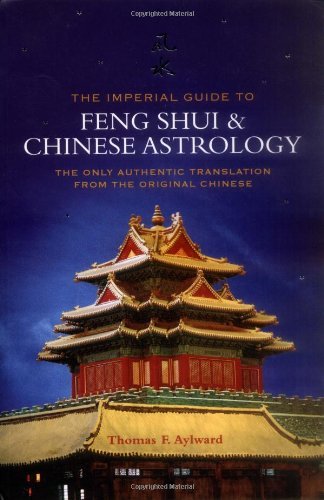 The Imperial Guide to Feng Shui & Chinese Astrology: The Only Authentic Translation from the Original Chinese by Thomas F. Aylward (2007-01-15)