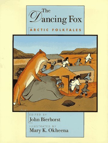 The Dancing Fox: Arctic Folktales by John Bierhorst (1998-02-26)