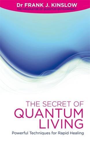 The Secret Of Quantum Living: Powerful Techniques for Applying Quantum Entrainment in Daily Living by Dr Frank Kinslow (2012-02-01)