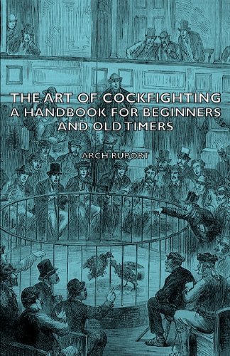 The Art of Cockfighting - A Handbook for Beginners and Old Timers by Arch Ruport (2006-01-09)