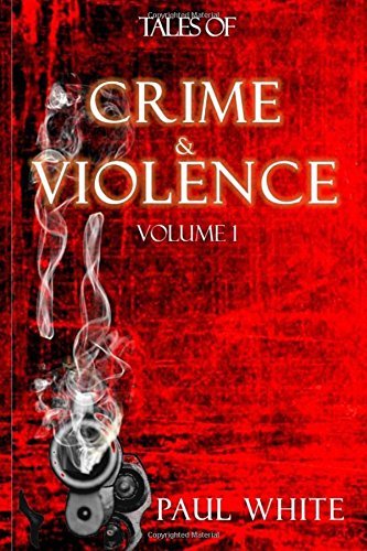 Book Cover Tales of Crime & Violence: Volume 1 by Paul White (2015-12-24)