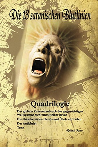 Die 13 satanischen Blutlinien (QUADRILOGIE): 1. Der globale Zusammenbruch des gegenwärtigen Weltsystems steht unmittelbar bevor - 2. Die Ursache vielen ... Der Antichrist - 4. Trost (German Edition)