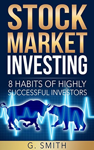 Stock Market Investing: 8 Habits of Highly Successful Investors (Stock Market Investing Series Book 3)