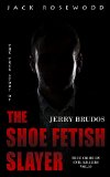 Jerry Brudos: The True Story of The Shoe Fetish Slayer: Historical Serial Killers and Murderers (True Crime by Evil Killers Book 19)