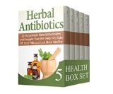 Health Box Set: The Amazing Guide for Herbal Antibiotic and Essential Oils (health, Herbal, herbal antibiotics for beginners)