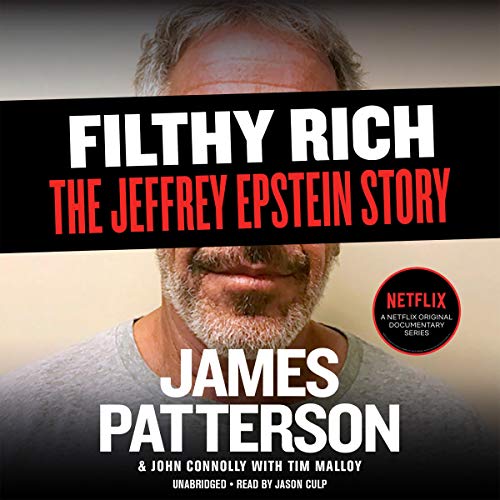 Filthy Rich: A Powerful Billionaire, the Sex Scandal That Undid Him, and All the Justice That Money Can Buy: The Shocking True Story of Jeffrey Epstein