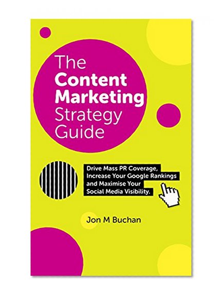 Content Marketing Strategy Guide: Your Formula For Achieving Success Across Social Media, PR and SEO