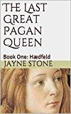 The Last Great Pagan Queen: Book One: Hædfeld