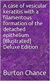 A case of vesicular keratitis with a filamentous formation of the detached epithelium [Illustrated] Deluxe Edition