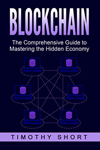Blockchain: The Comprehensive Guide to Mastering the Hidden Economy: (Blockchain Technology, Fintech, Financial Technology, Smart Contracts, Internet Technology)