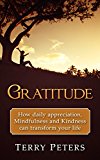 Gratitude: How Daily Appreciation, Mindfulness And Kindness Can Transform Your Life (Mindfulness, Meditation, Buddhism, New Age, Anxiety, Stress Free, Buddhism For Beginners)