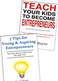 Young Entrepreneur's Bundle (2016): How to Raise Kids to Become Entrepreneurs & The Top 7 Tips Every Young Entrepreneurs Needs to Succeed in Life & Business (2 Book Bundle)