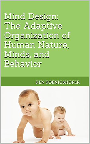 Mind Design:  The Adaptive Organization of Human Nature, Minds, and Behavior