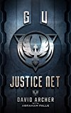 GU: Justice Net - A Dystopian Thriller (Dystopian, Action, Thriller, The G.U. Trilogy Book 1)