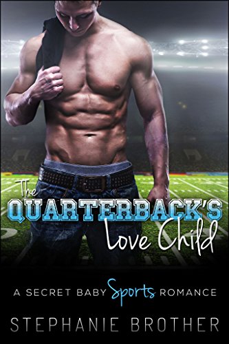 The Quarterback's Love Child: A Secret Baby Sports Romance (The Stowe Peak Series Book 2)