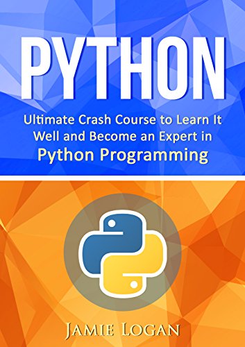 Python: Ultimate Crash Course to Learn It Well and Become an Expert in Python Programming (Hands-on Project, Learn Coding Fast, Machine Learning, Data Science)