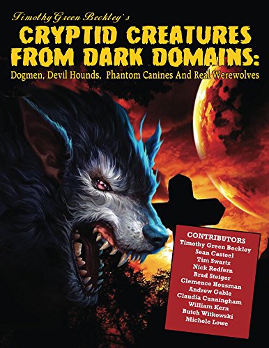 Cryptid Creatures From Dark Domains: Dogmen, Devil Hounds, Phantom Canines And Real Werewolves