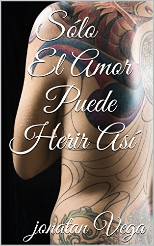 Sólo El Amor Puede Herir Así (Spanish Edition)